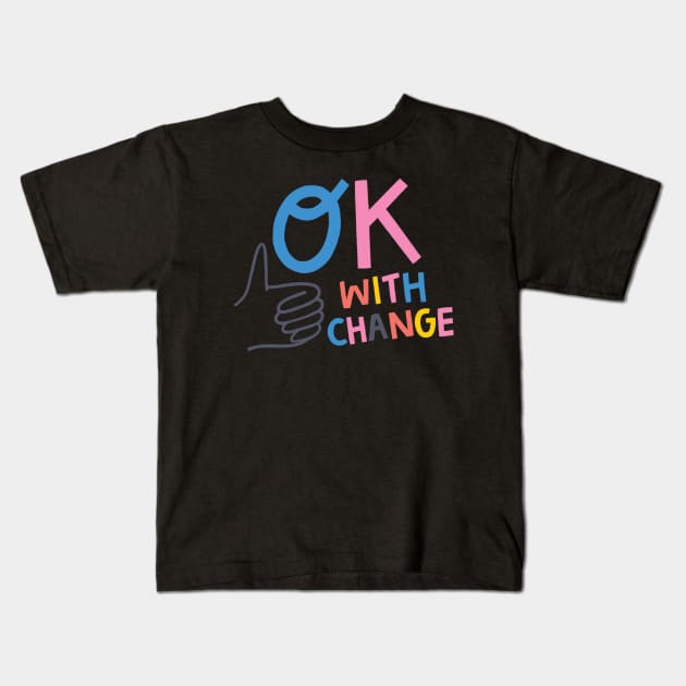 OK with Change Kids T-Shirt by Megan Roy